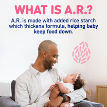 What is A.R.? A.R. is made with added rice starch which thickens formula, helping baby keep food down.