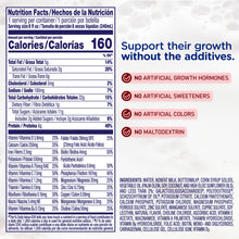Nutrition Facts. Support their growth without the additives. No artificial growth hormones, No artificial sweeteners, No artificial colors, No Maltodextrin.