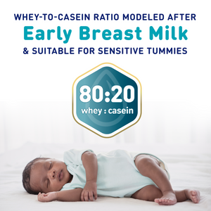 Whey-to-casein ratio modeled after Early Breast Milk & suitable for sensitive tummies. 80:20 whey:casein