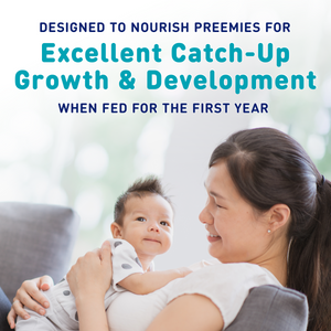 Designed to nourish preemies for Excellent Catch-Up Growth & Development when fed for the first year