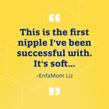 "This is the first nipple I've been successful with. It's soft..." - EnfaMom Liz